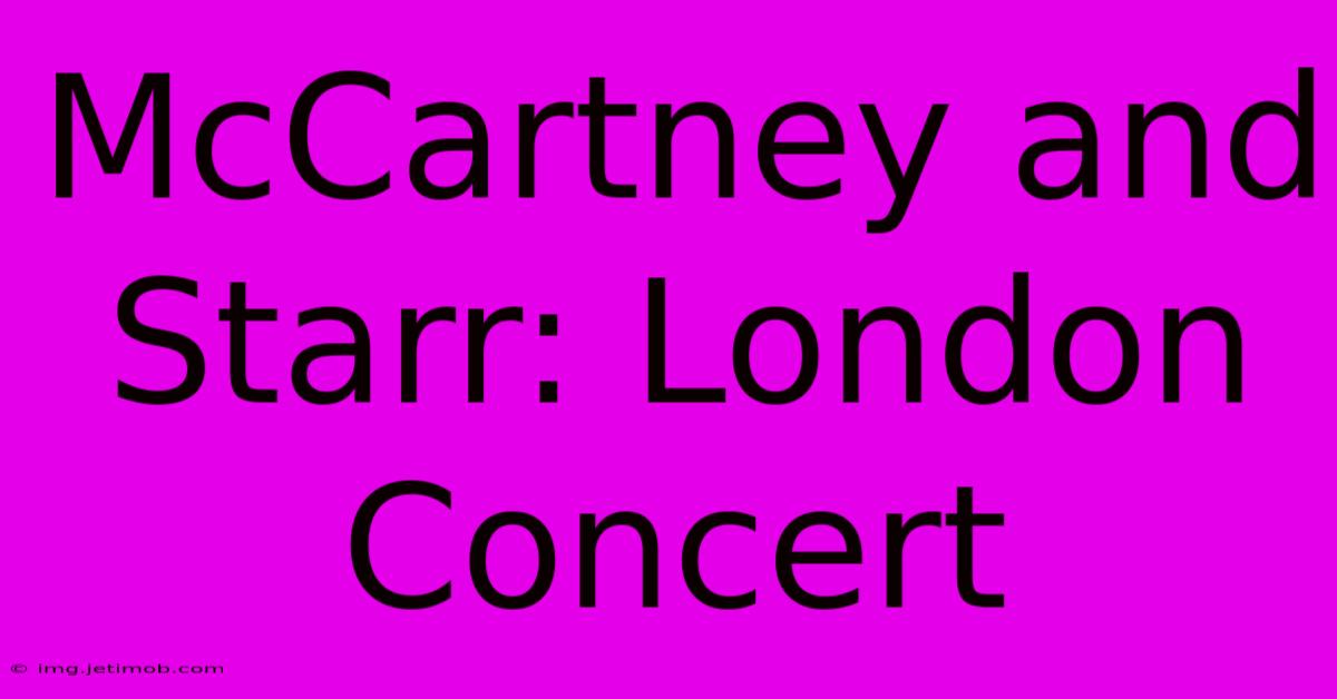 McCartney And Starr: London Concert