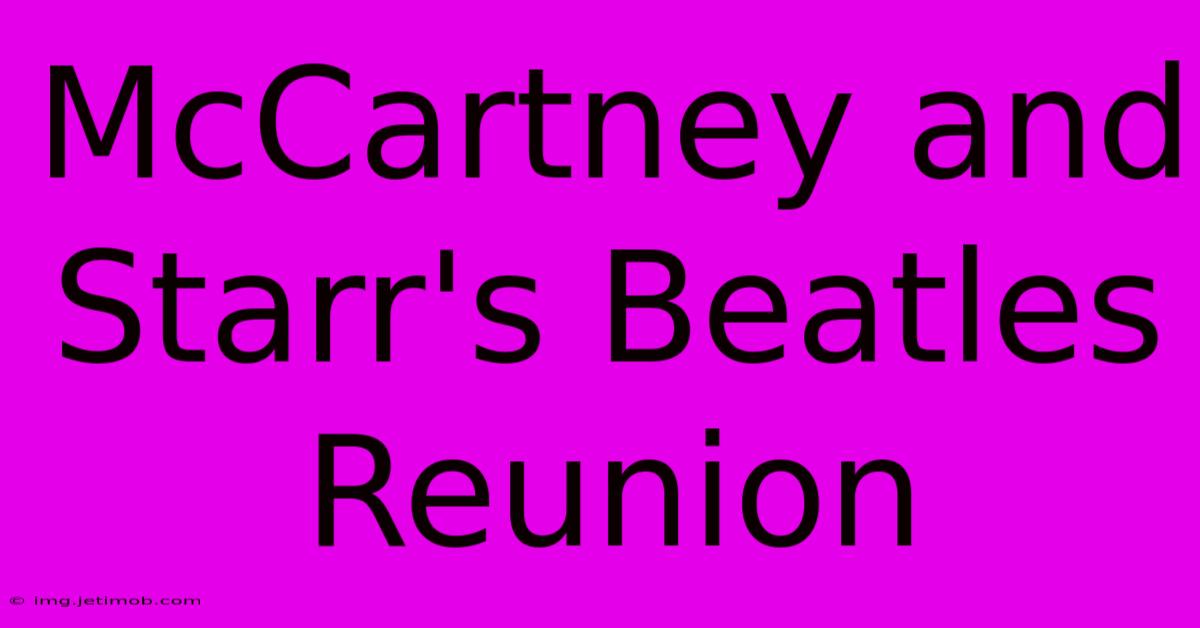 McCartney And Starr's Beatles Reunion