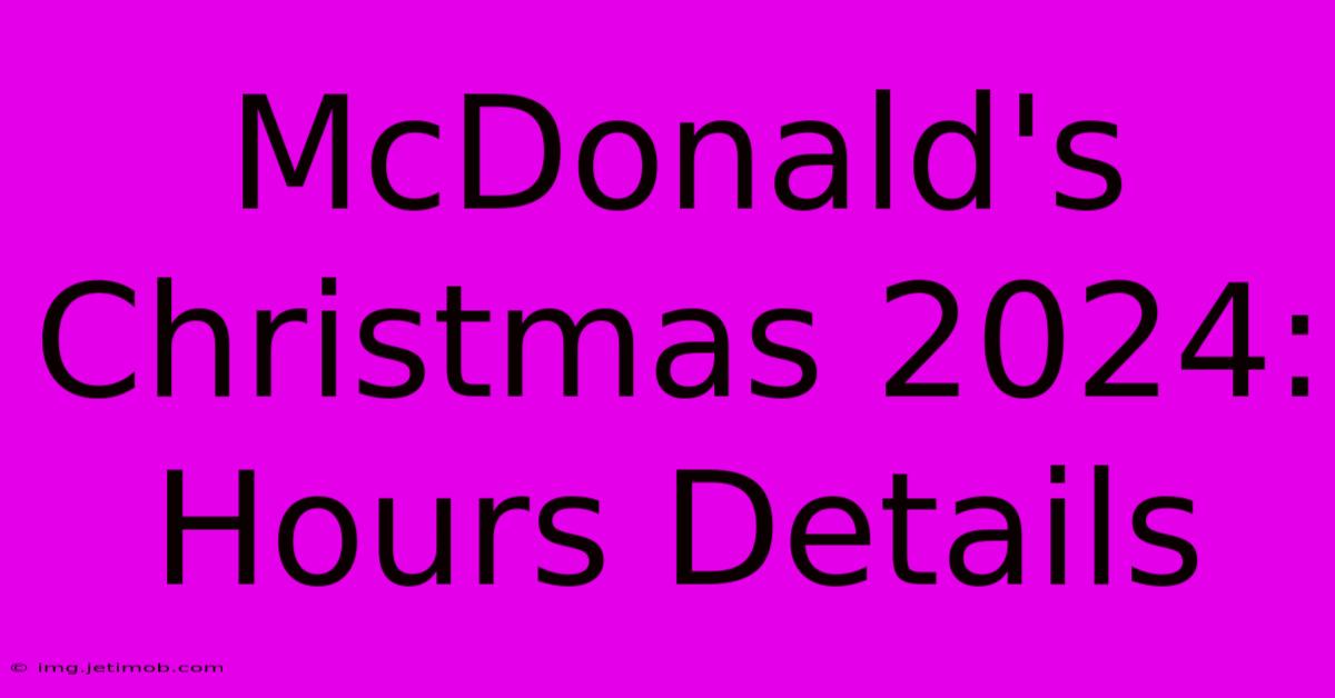 McDonald's Christmas 2024: Hours Details