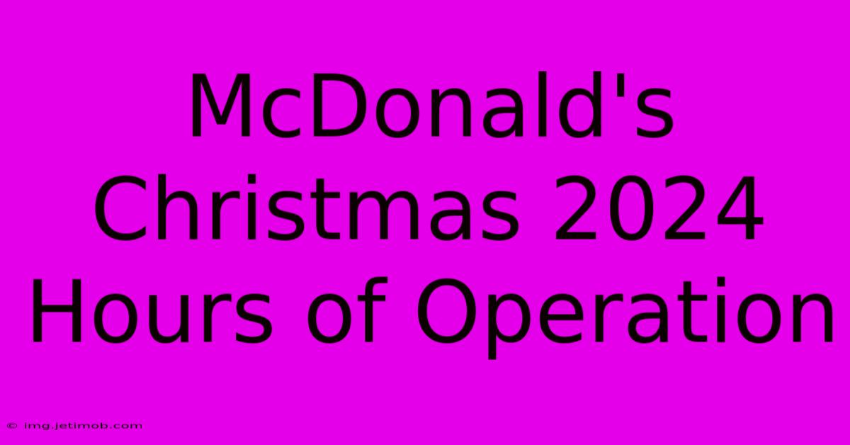 McDonald's Christmas 2024 Hours Of Operation