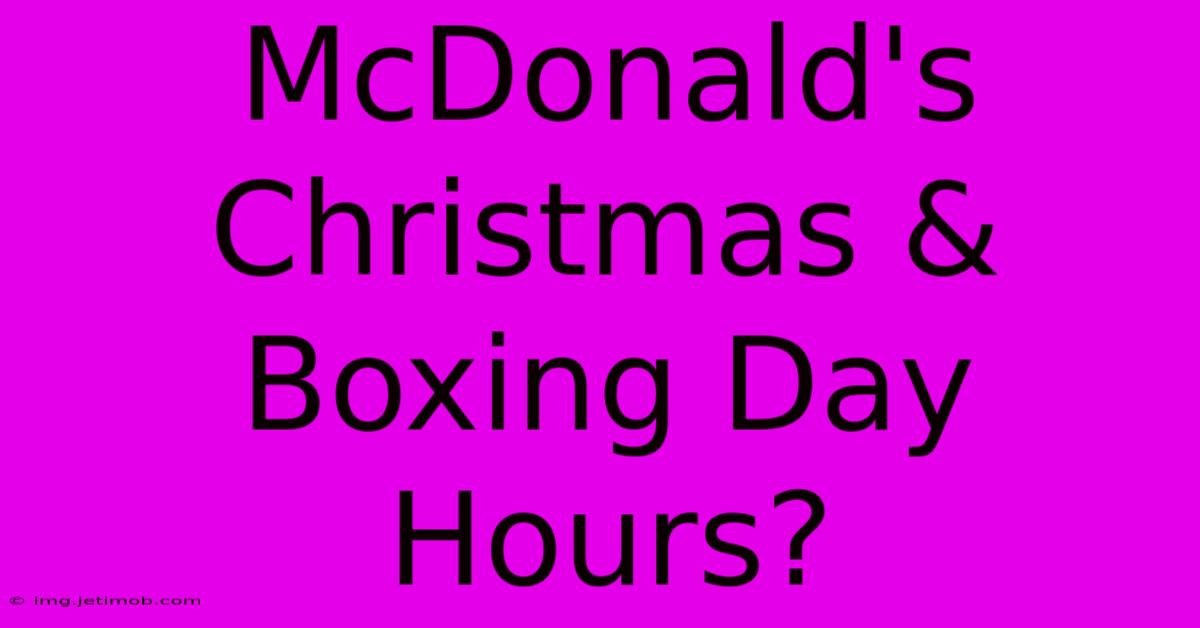 McDonald's Christmas & Boxing Day Hours?