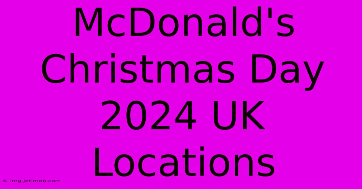 McDonald's Christmas Day 2024 UK Locations