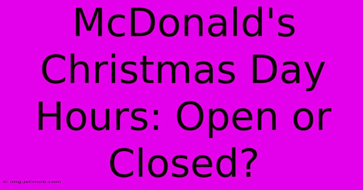 McDonald's Christmas Day Hours: Open Or Closed?