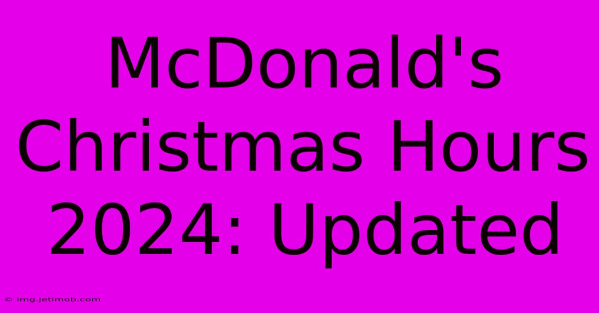 McDonald's Christmas Hours 2024: Updated