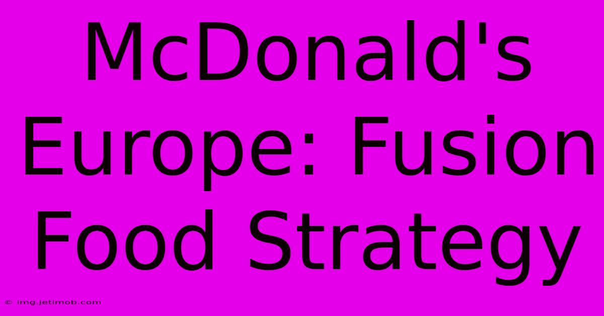 McDonald's Europe: Fusion Food Strategy