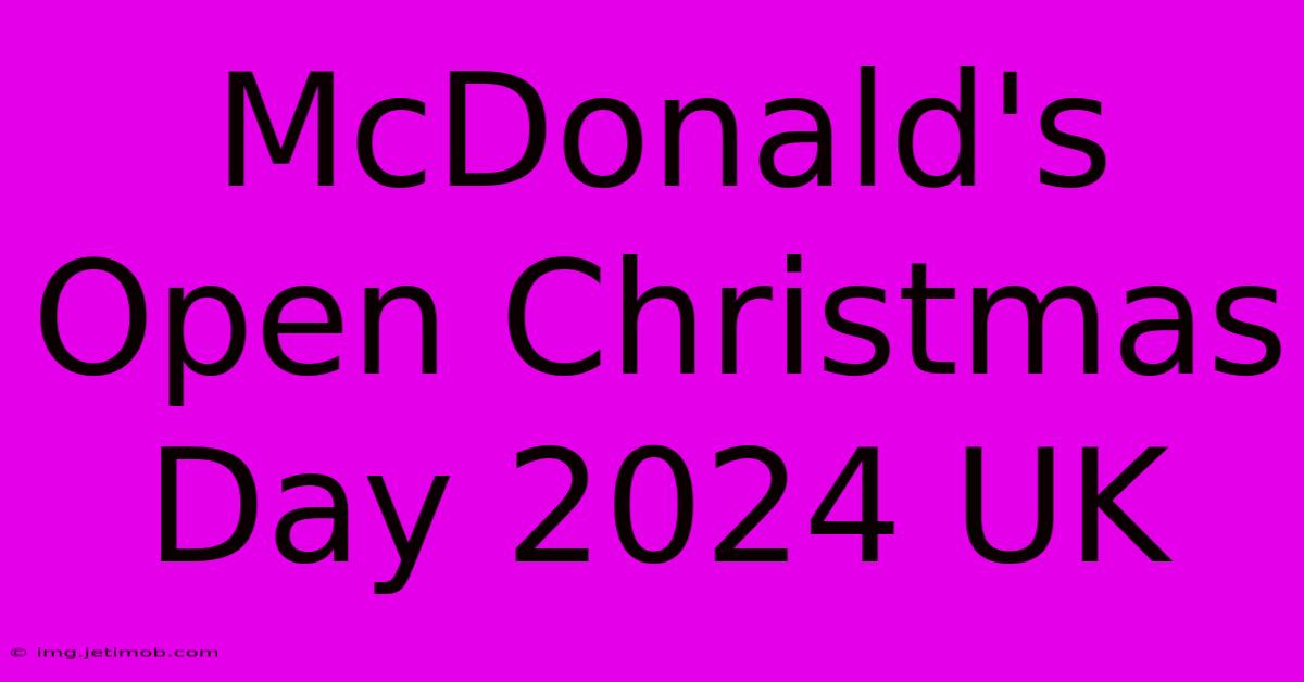 McDonald's Open Christmas Day 2024 UK