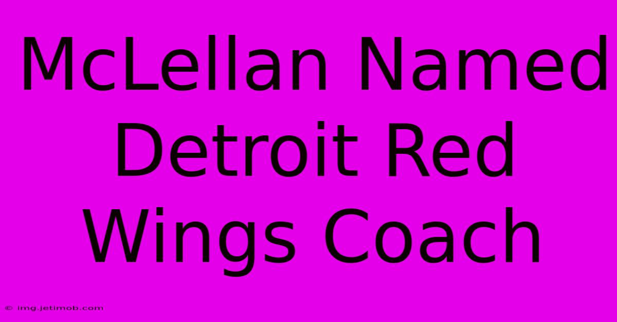 McLellan Named Detroit Red Wings Coach