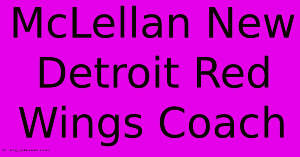 McLellan New Detroit Red Wings Coach