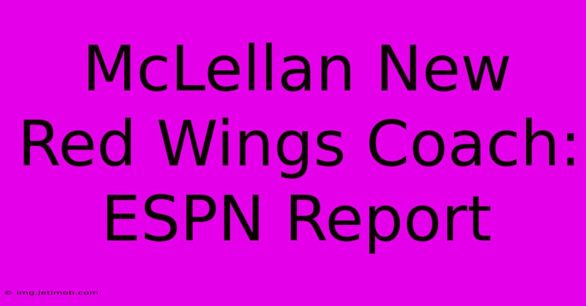 McLellan New Red Wings Coach: ESPN Report