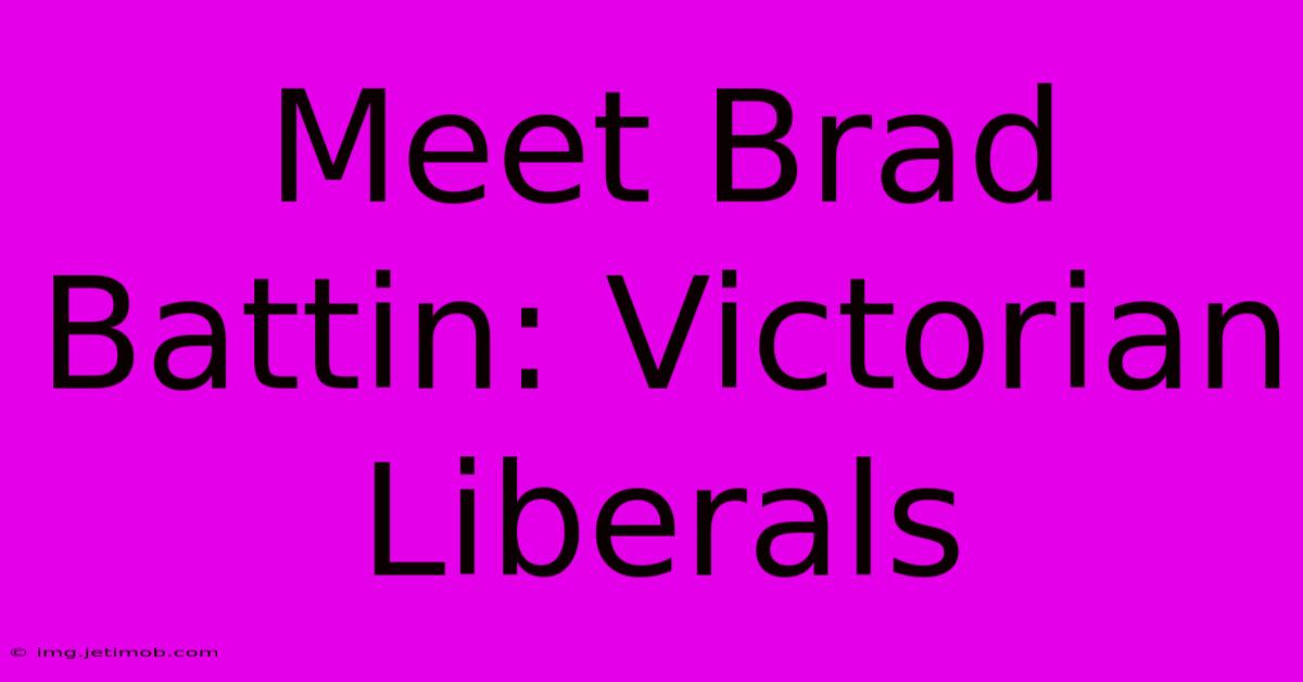 Meet Brad Battin: Victorian Liberals