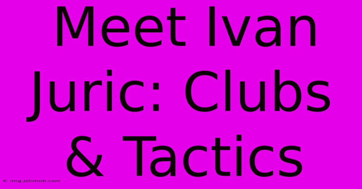 Meet Ivan Juric: Clubs & Tactics