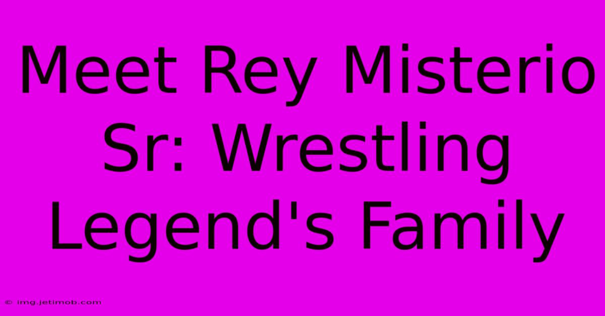 Meet Rey Misterio Sr: Wrestling Legend's Family