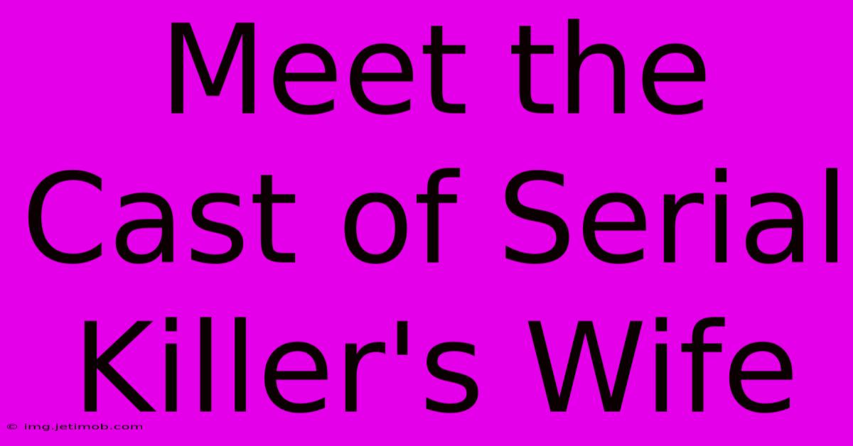 Meet The Cast Of Serial Killer's Wife