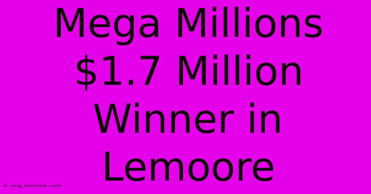 Mega Millions $1.7 Million Winner In Lemoore