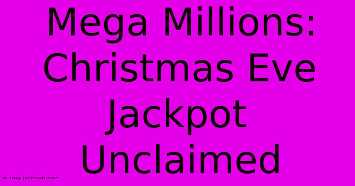 Mega Millions: Christmas Eve Jackpot Unclaimed