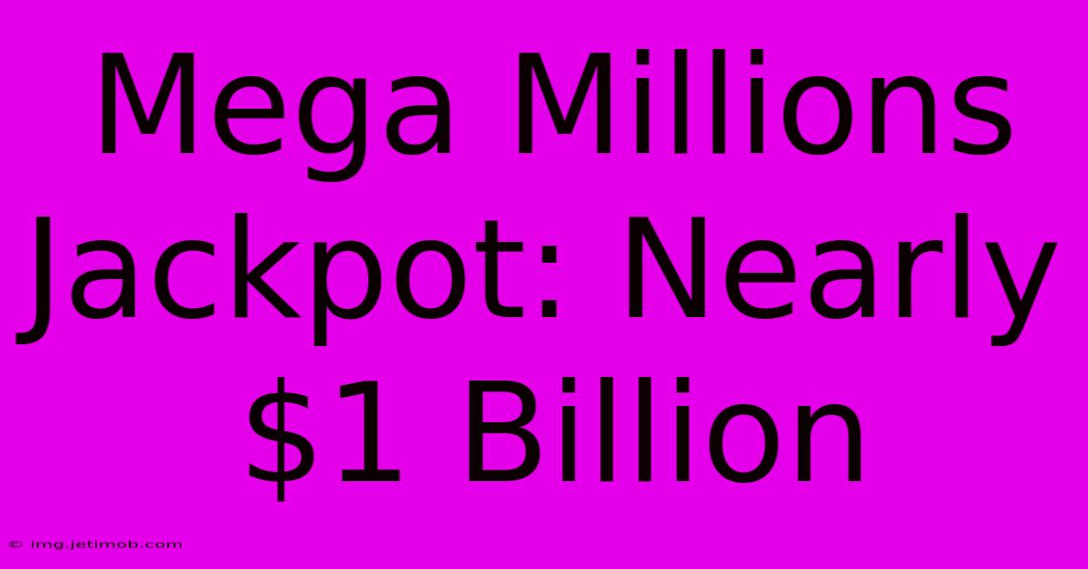 Mega Millions Jackpot: Nearly $1 Billion