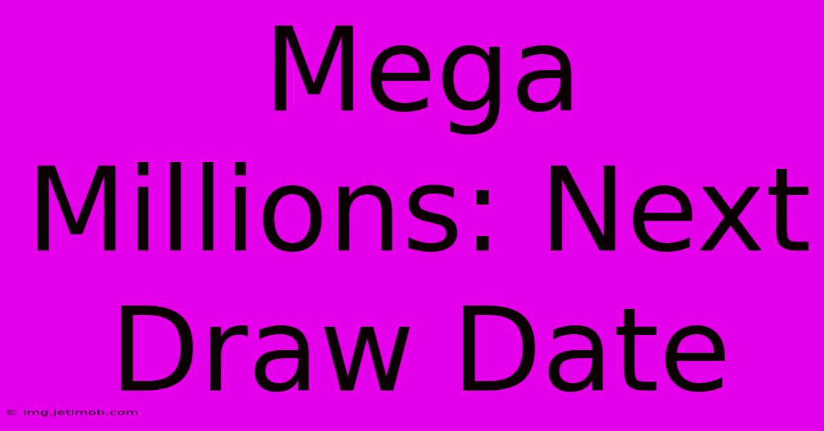 Mega Millions: Next Draw Date