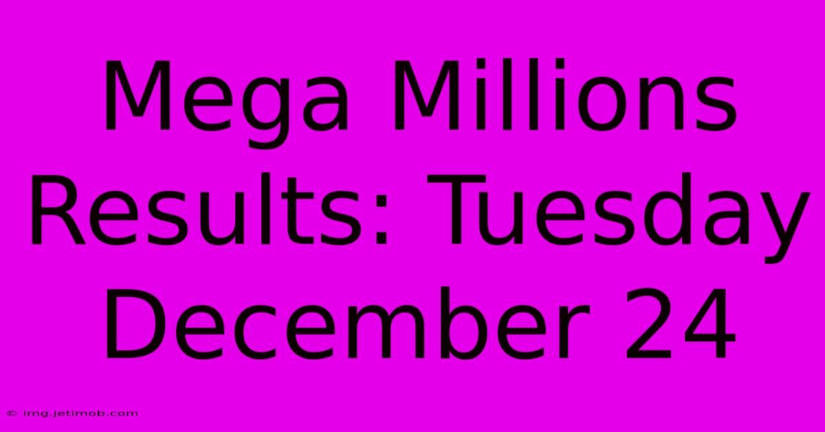 Mega Millions Results: Tuesday December 24