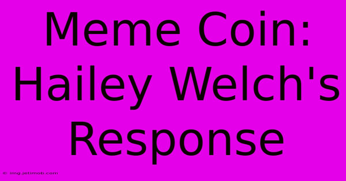 Meme Coin: Hailey Welch's Response