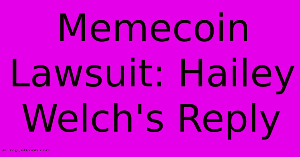 Memecoin Lawsuit: Hailey Welch's Reply