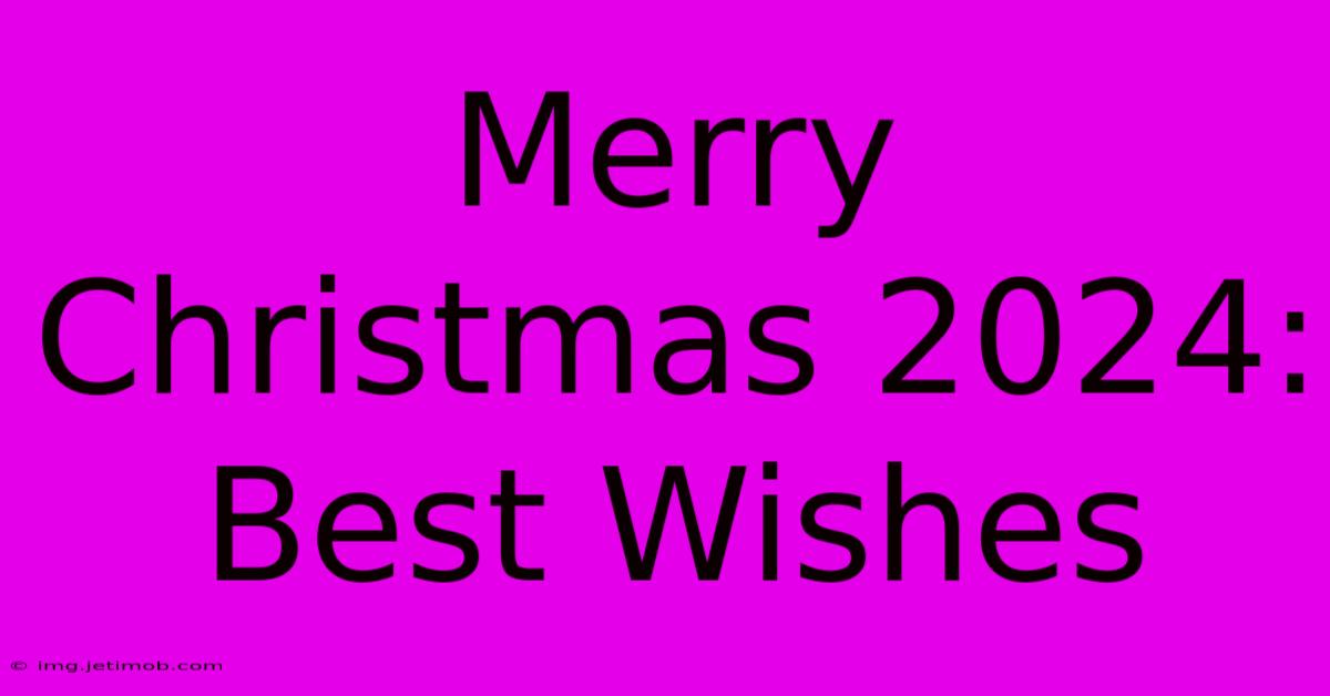 Merry Christmas 2024: Best Wishes