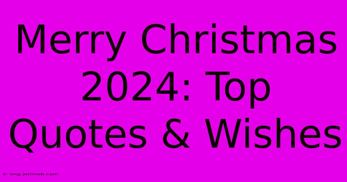 Merry Christmas 2024: Top Quotes & Wishes