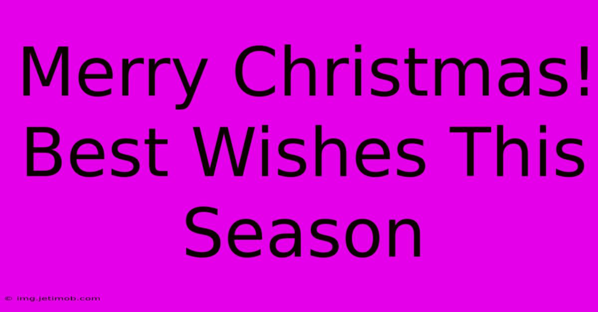 Merry Christmas! Best Wishes This Season