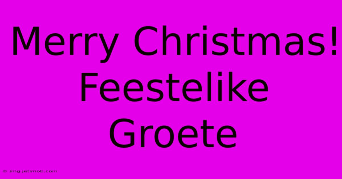 Merry Christmas!  Feestelike Groete