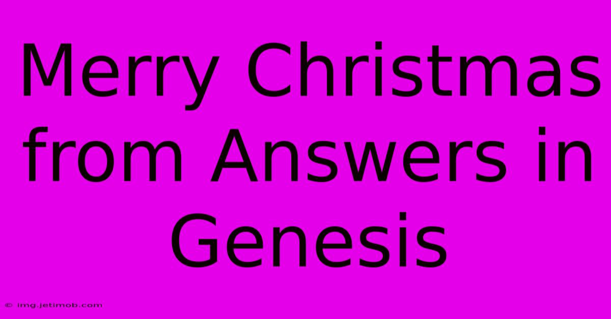 Merry Christmas From Answers In Genesis