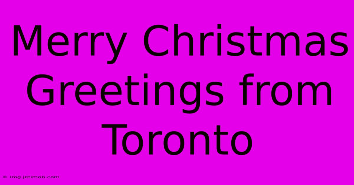 Merry Christmas Greetings From Toronto