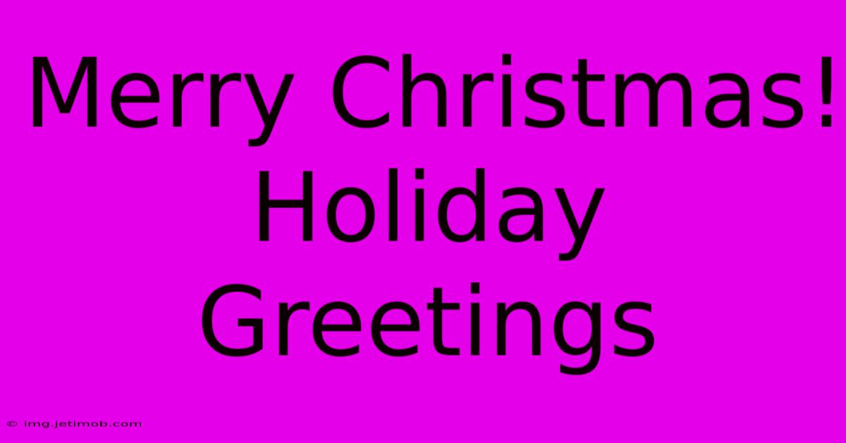 Merry Christmas! Holiday Greetings 