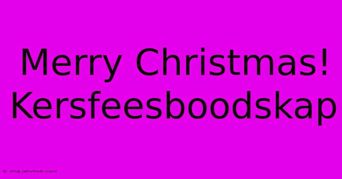 Merry Christmas!  Kersfeesboodskap