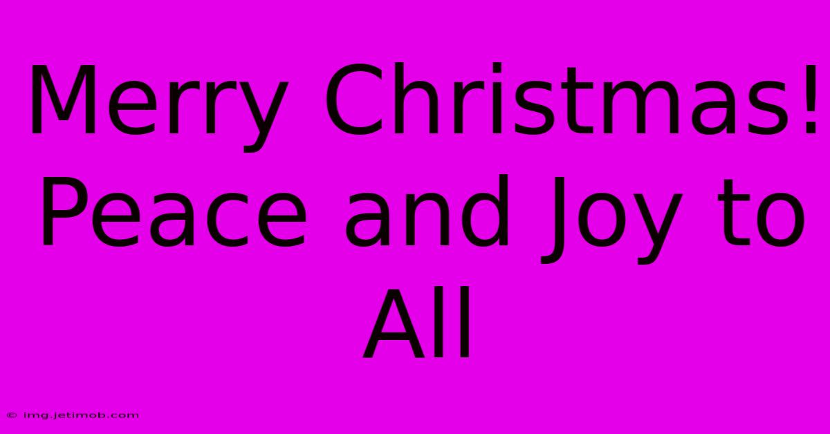 Merry Christmas! Peace And Joy To All