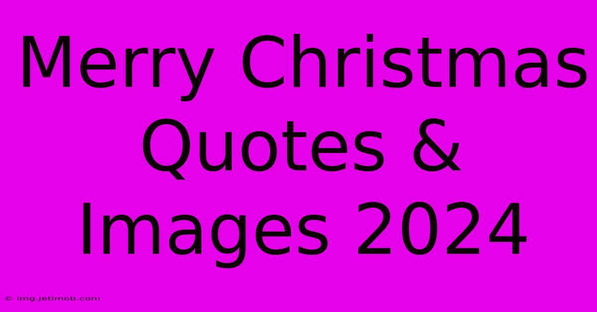 Merry Christmas Quotes & Images 2024