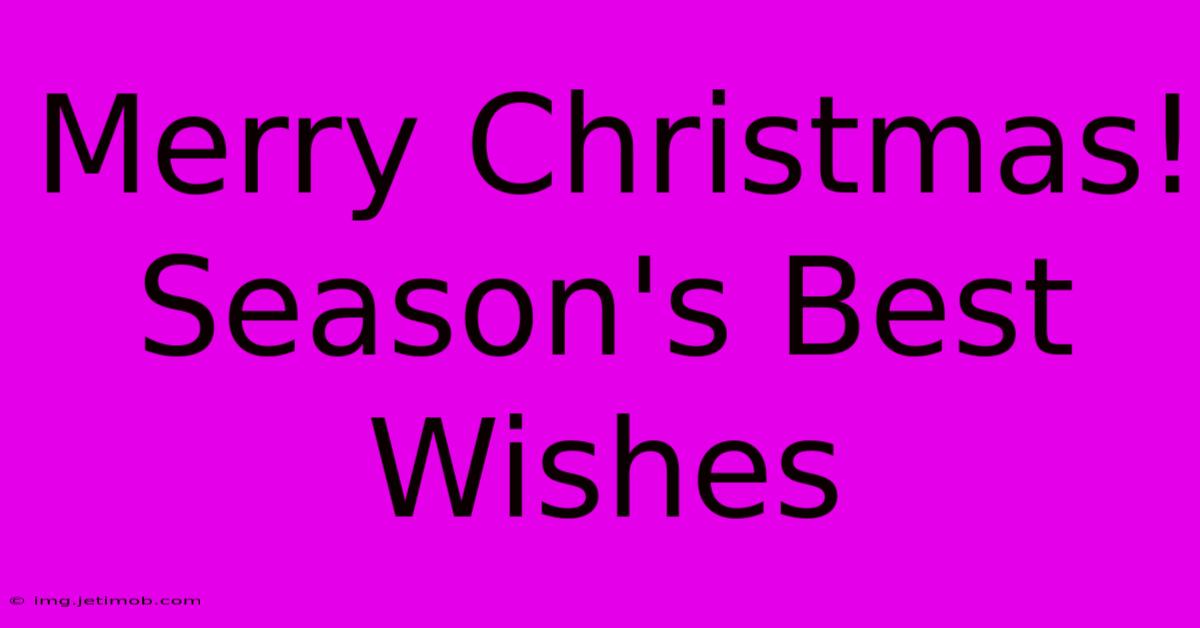 Merry Christmas! Season's Best Wishes