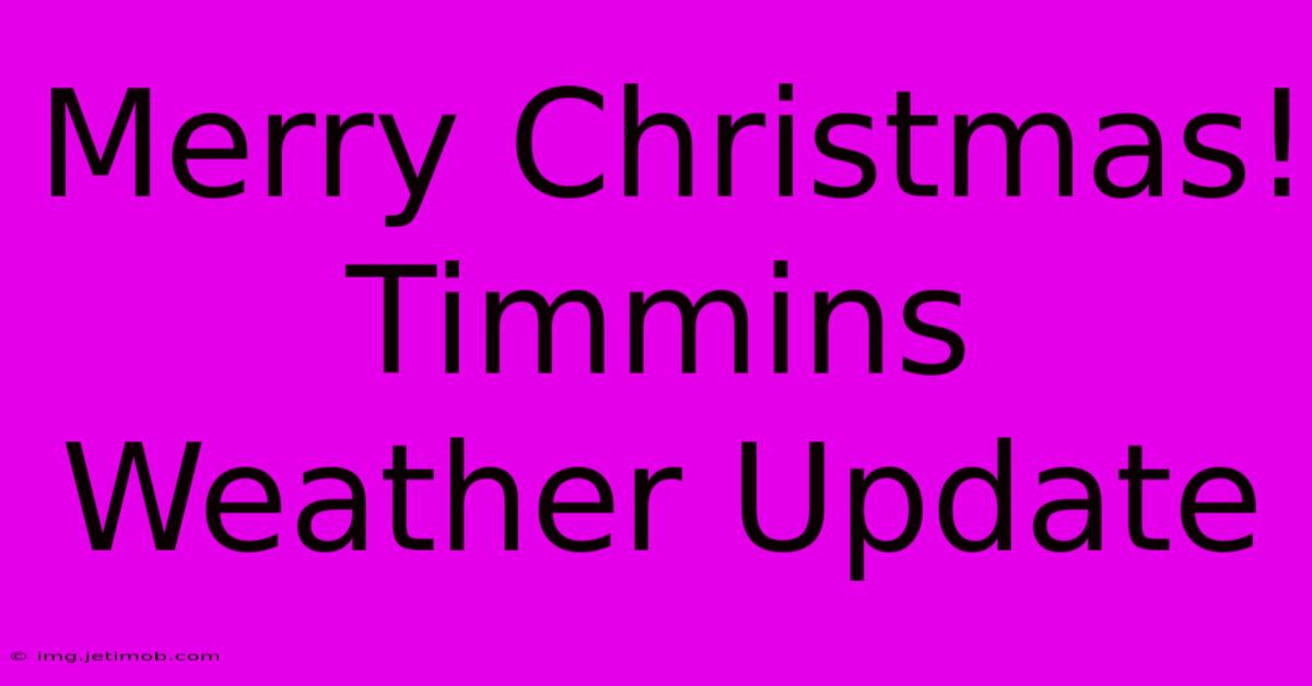 Merry Christmas! Timmins Weather Update