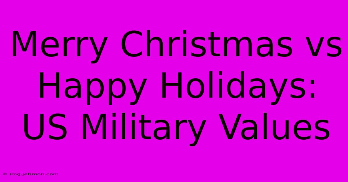 Merry Christmas Vs Happy Holidays: US Military Values