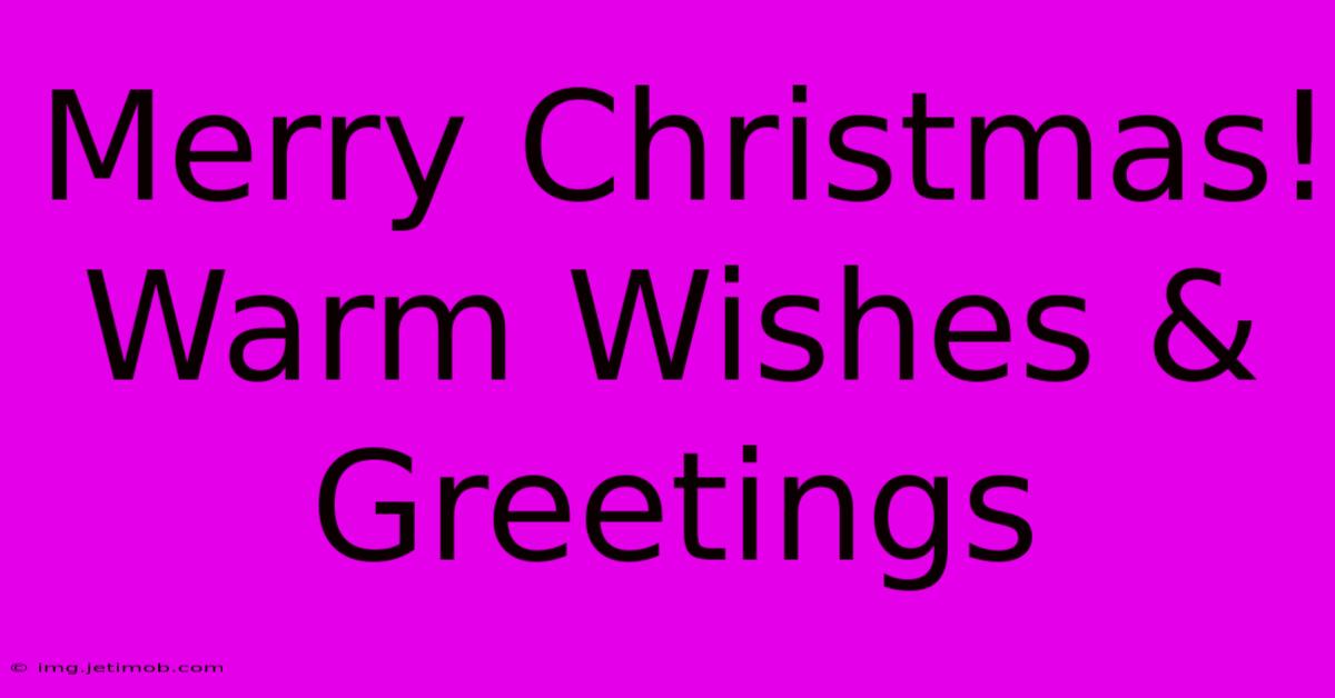 Merry Christmas! Warm Wishes & Greetings