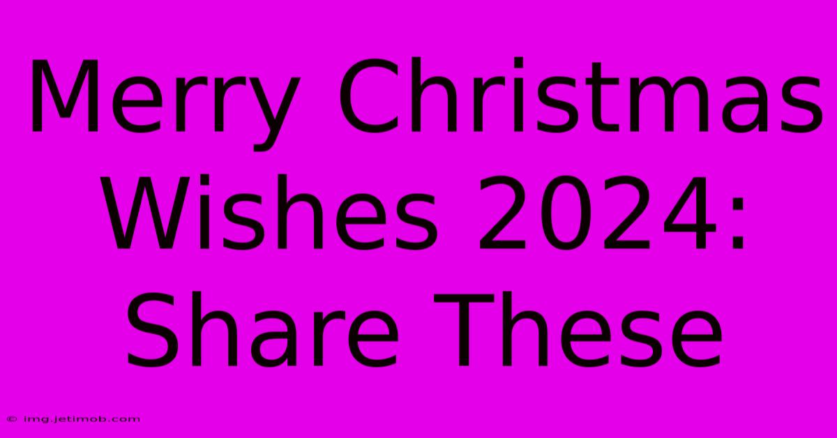 Merry Christmas Wishes 2024: Share These