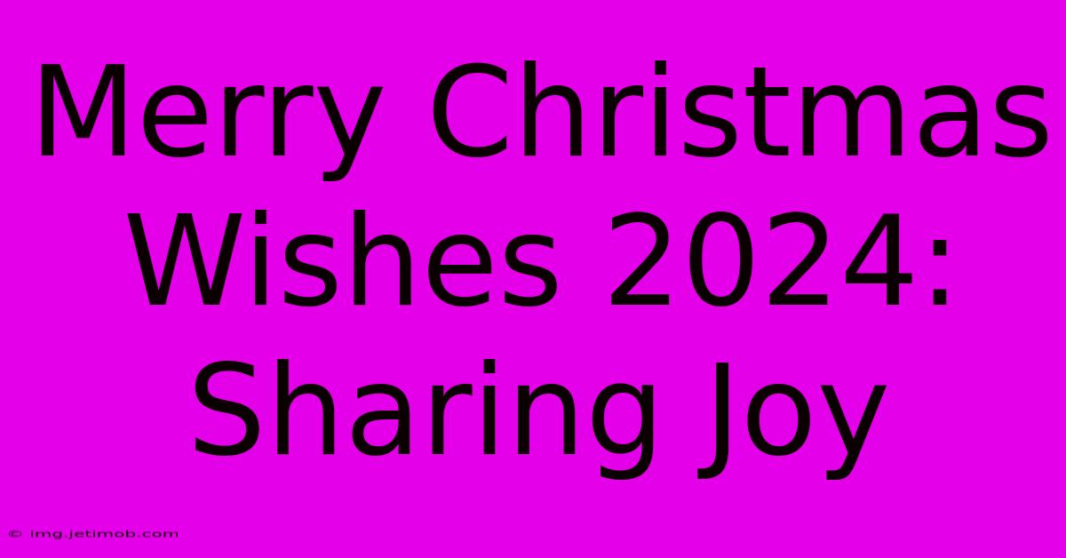 Merry Christmas Wishes 2024: Sharing Joy