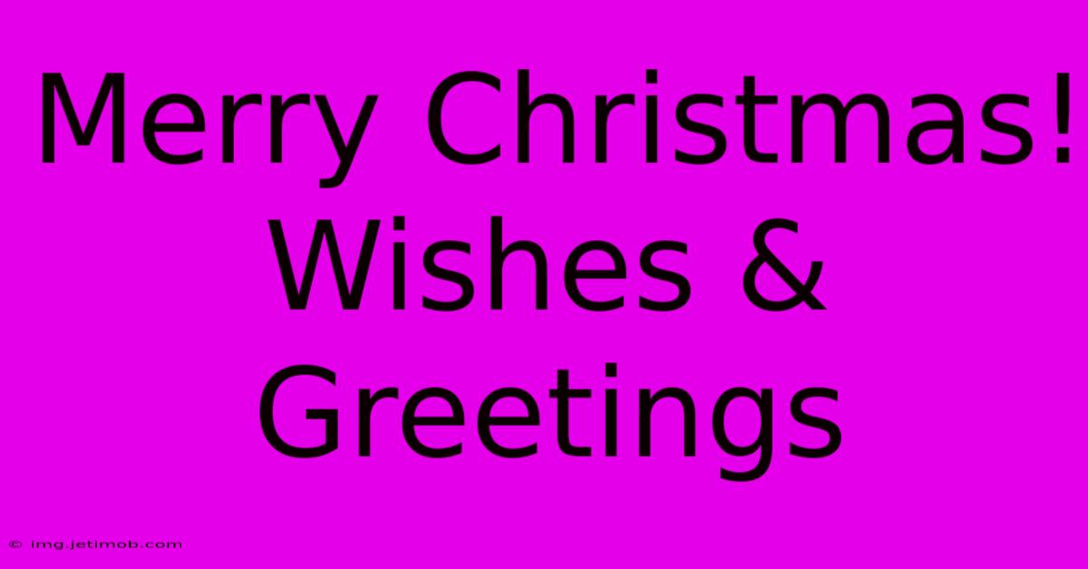 Merry Christmas! Wishes & Greetings