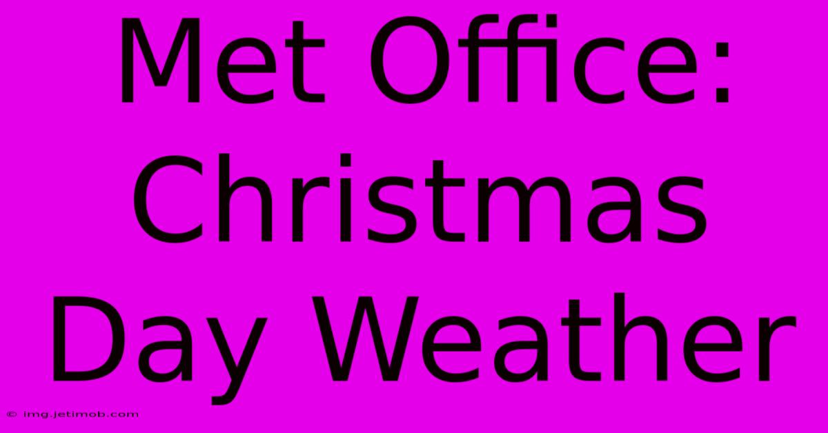 Met Office:  Christmas Day Weather