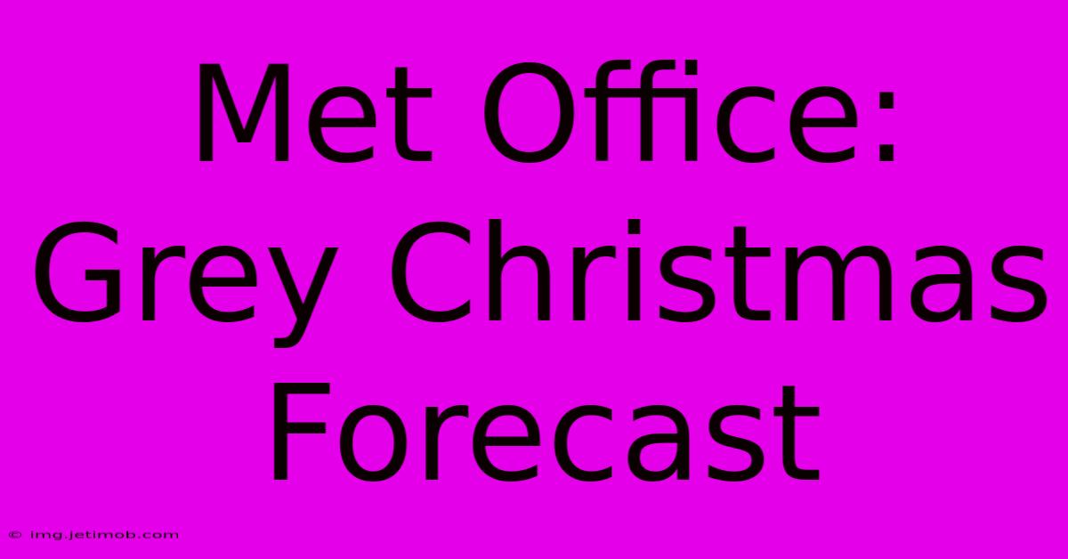 Met Office: Grey Christmas Forecast