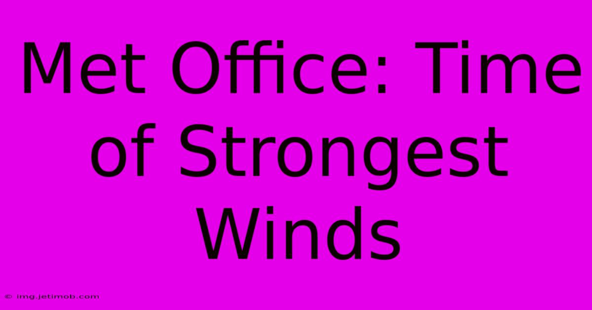 Met Office: Time Of Strongest Winds