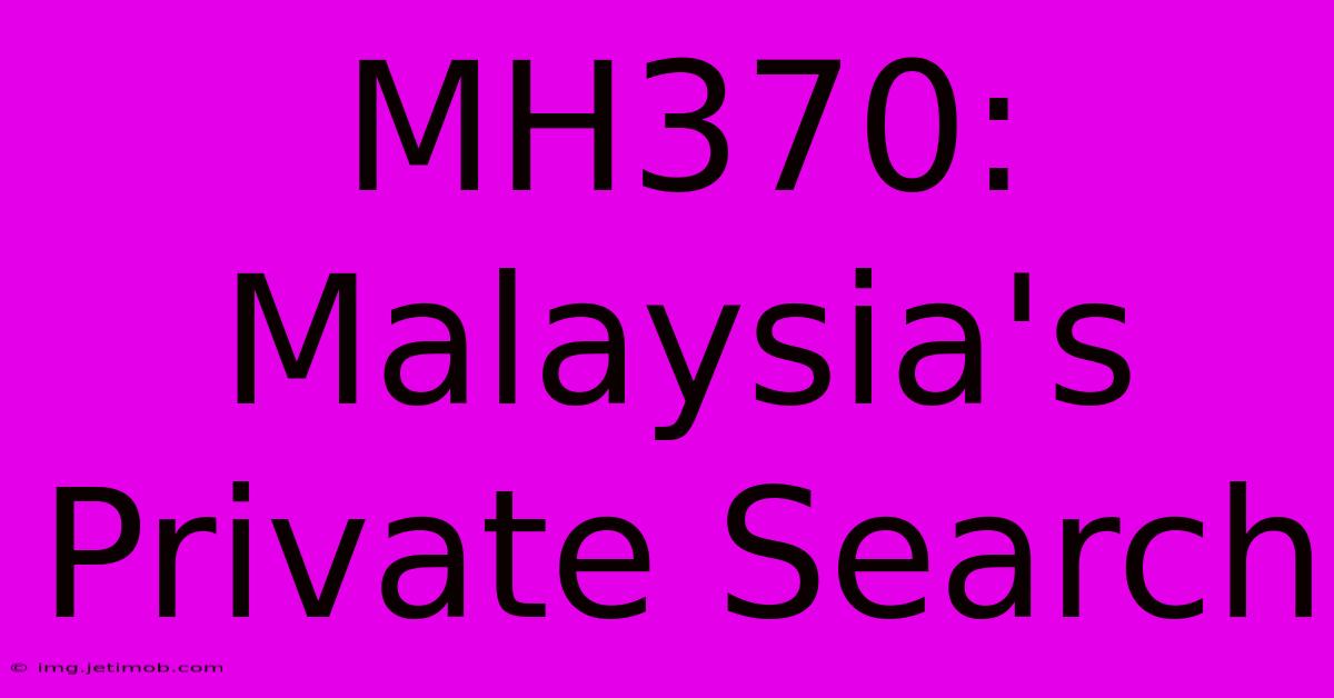 MH370: Malaysia's Private Search