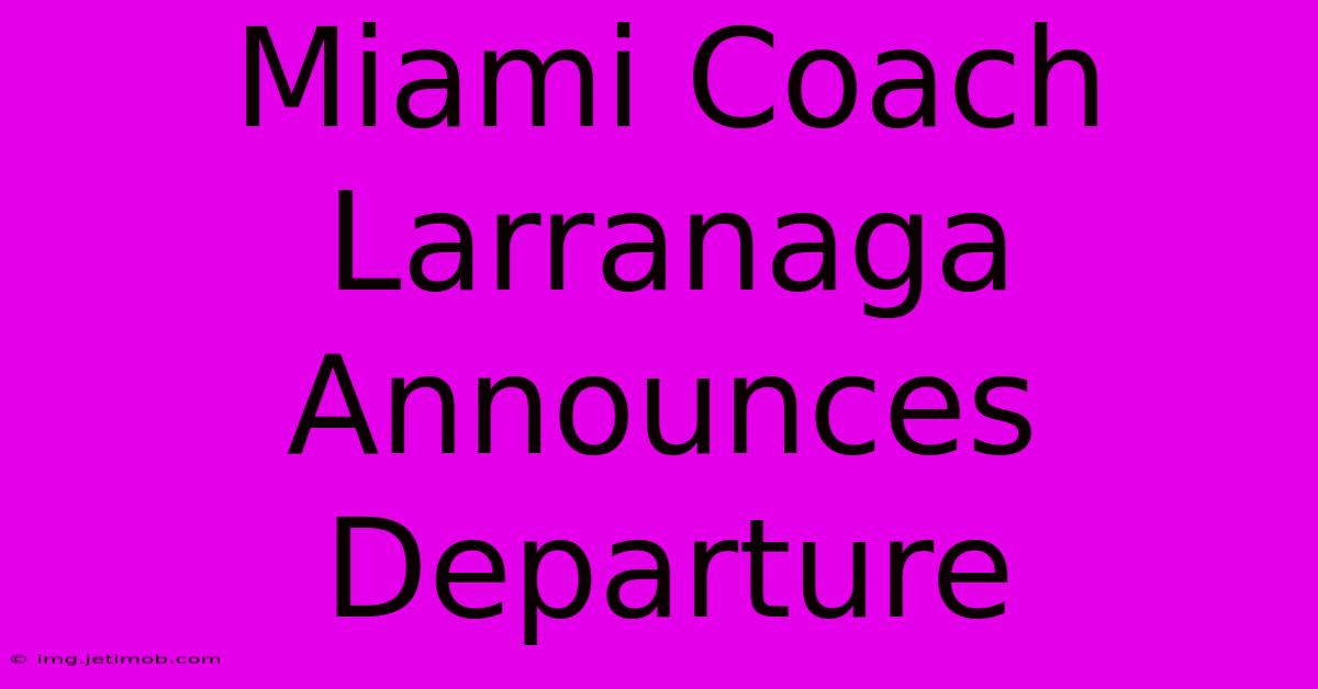 Miami Coach Larranaga Announces Departure