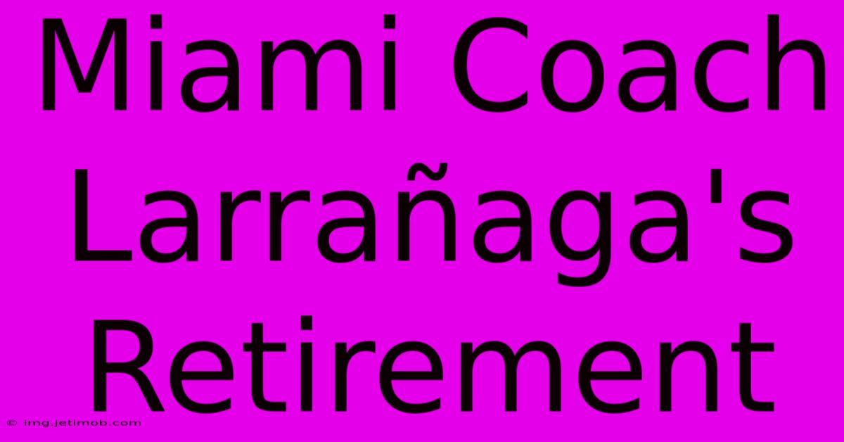 Miami Coach Larrañaga's Retirement