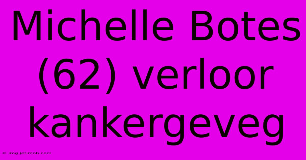 Michelle Botes (62) Verloor Kankergeveg