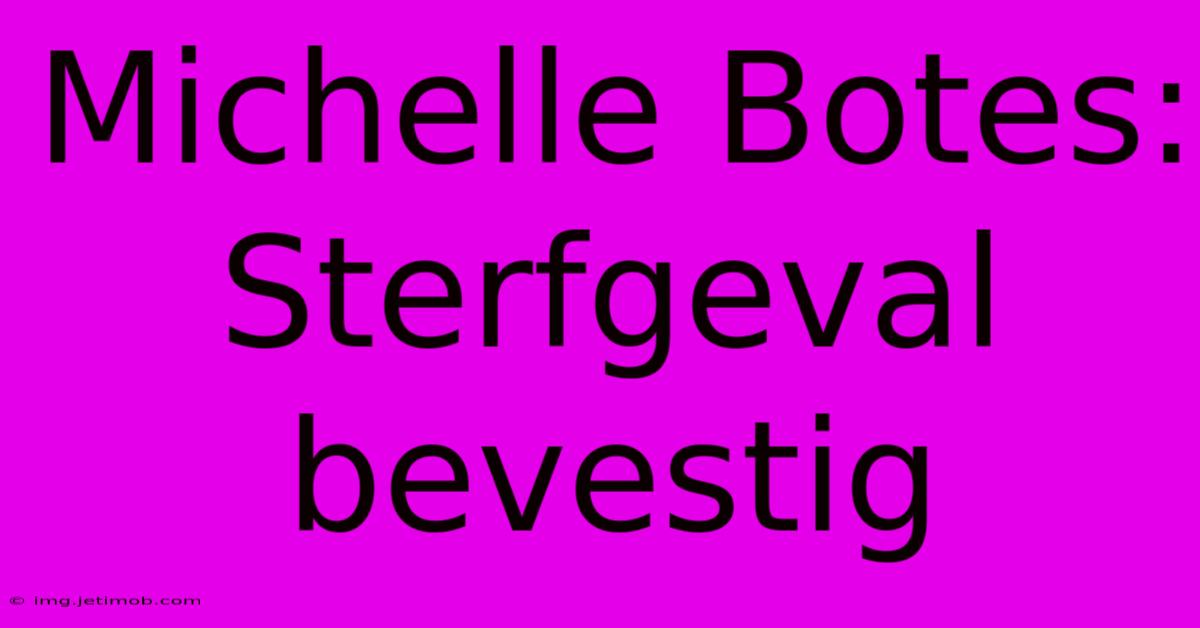 Michelle Botes: Sterfgeval Bevestig