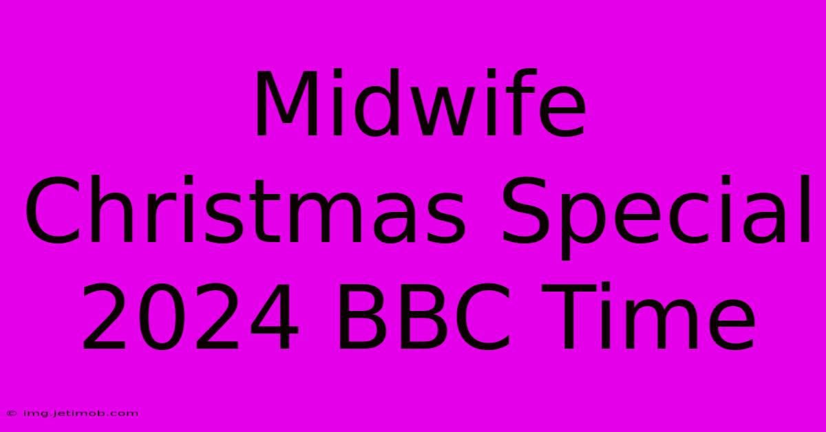 Midwife Christmas Special 2024 BBC Time